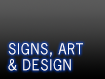 Signs, Art & Design